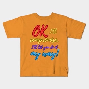 Ok, I'll compromise (Colourful) Kids T-Shirt